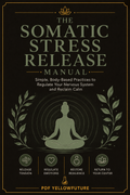 The Somatic Stress Release Manual: Body-Based Techniques to Calm Your Nervous System
